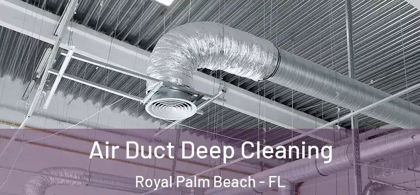 Air Duct Deep Cleaning Royal Palm Beach - FL
