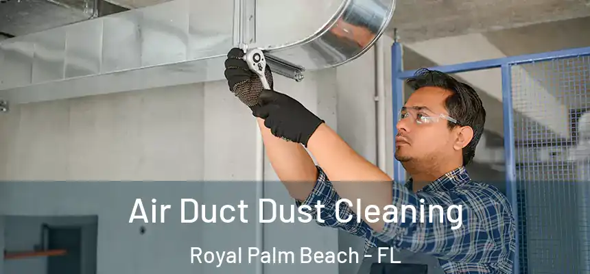 Air Duct Dust Cleaning Royal Palm Beach - FL