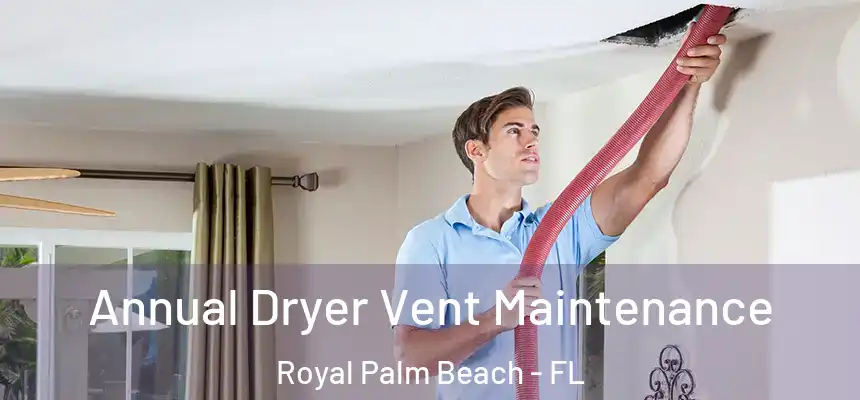 Annual Dryer Vent Maintenance Royal Palm Beach - FL