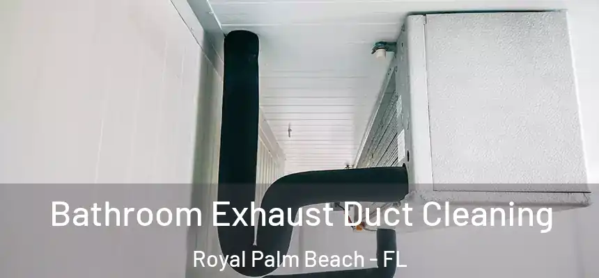 Bathroom Exhaust Duct Cleaning Royal Palm Beach - FL