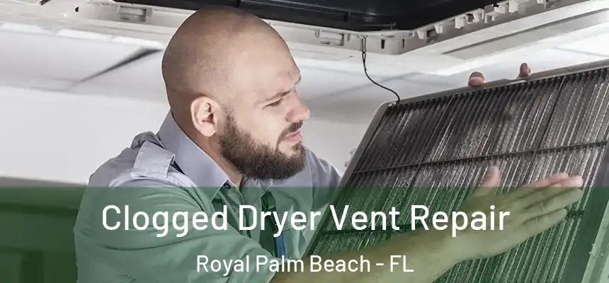 Clogged Dryer Vent Repair Royal Palm Beach - FL
