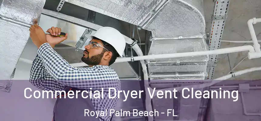 Commercial Dryer Vent Cleaning Royal Palm Beach - FL