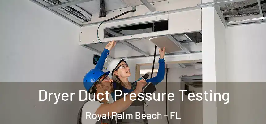 Dryer Duct Pressure Testing Royal Palm Beach - FL