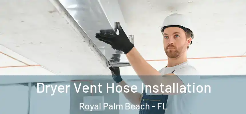 Dryer Vent Hose Installation Royal Palm Beach - FL