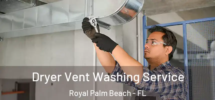 Dryer Vent Washing Service Royal Palm Beach - FL