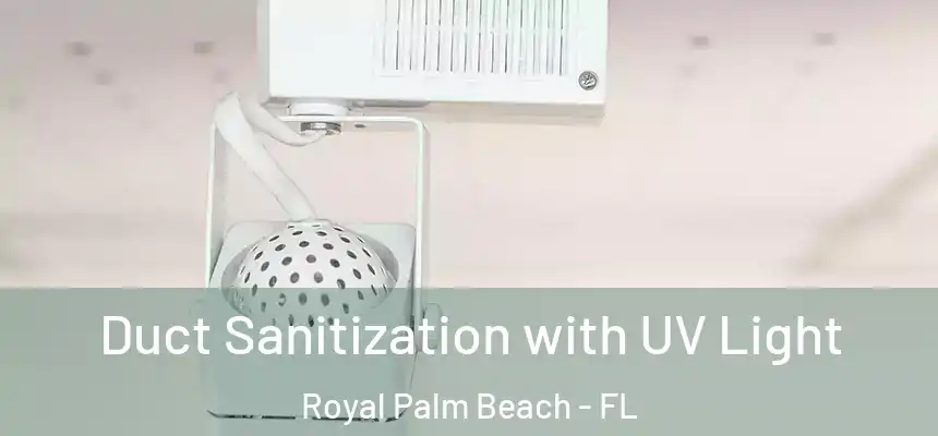 Duct Sanitization with UV Light Royal Palm Beach - FL