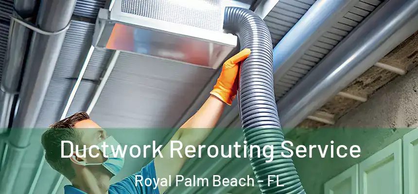 Ductwork Rerouting Service Royal Palm Beach - FL