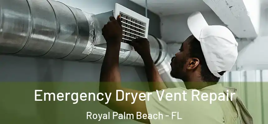 Emergency Dryer Vent Repair Royal Palm Beach - FL