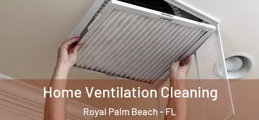 Home Ventilation Cleaning Royal Palm Beach - FL