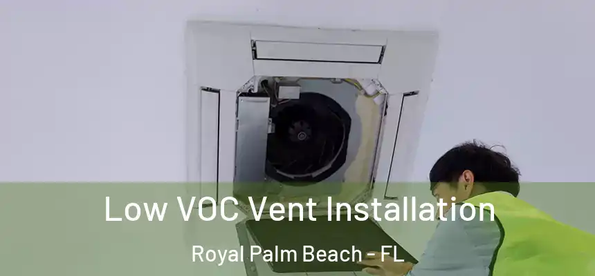 Low VOC Vent Installation Royal Palm Beach - FL