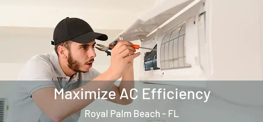 Maximize AC Efficiency Royal Palm Beach - FL