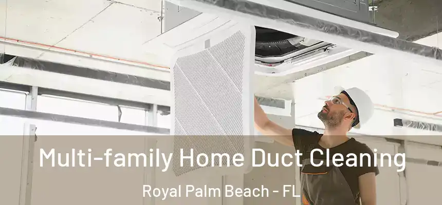 Multi-family Home Duct Cleaning Royal Palm Beach - FL