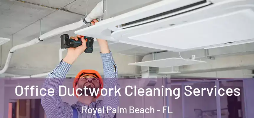 Office Ductwork Cleaning Services Royal Palm Beach - FL