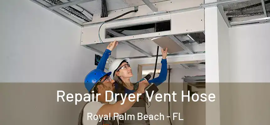 Repair Dryer Vent Hose Royal Palm Beach - FL