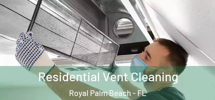 Residential Vent Cleaning Royal Palm Beach - FL