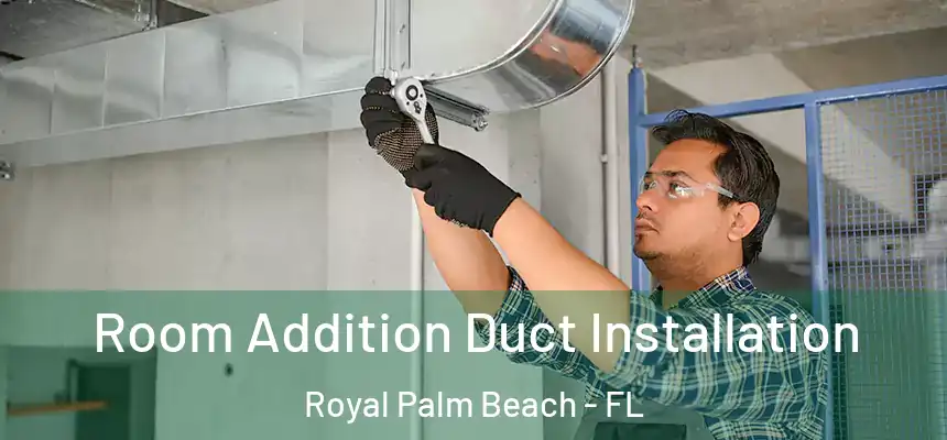 Room Addition Duct Installation Royal Palm Beach - FL