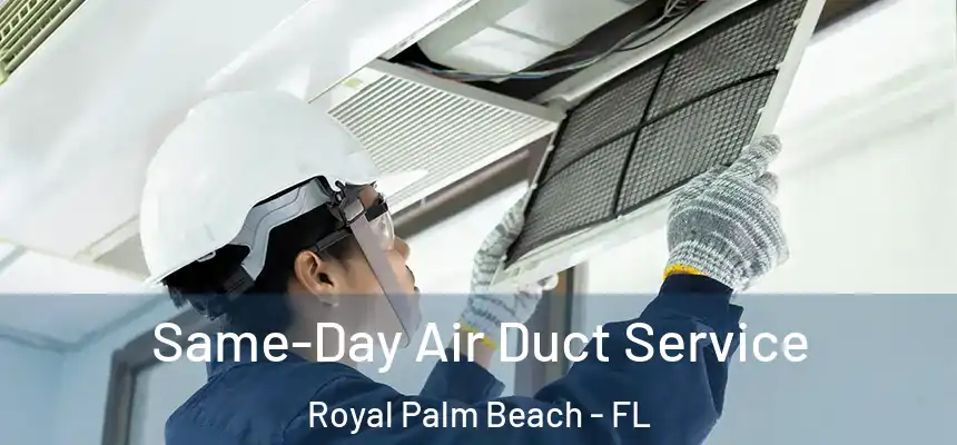Same-Day Air Duct Service Royal Palm Beach - FL