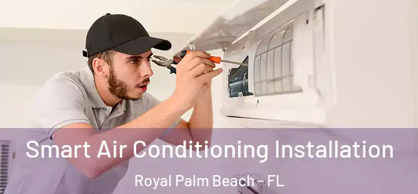 Smart Air Conditioning Installation Royal Palm Beach - FL