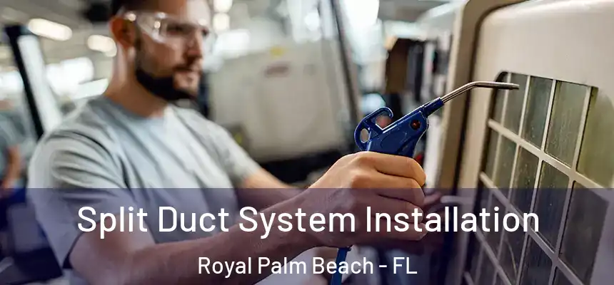 Split Duct System Installation Royal Palm Beach - FL