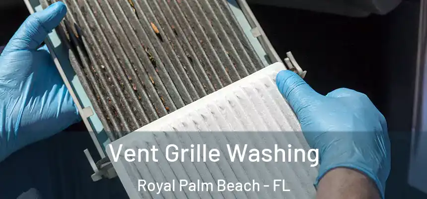 Vent Grille Washing Royal Palm Beach - FL
