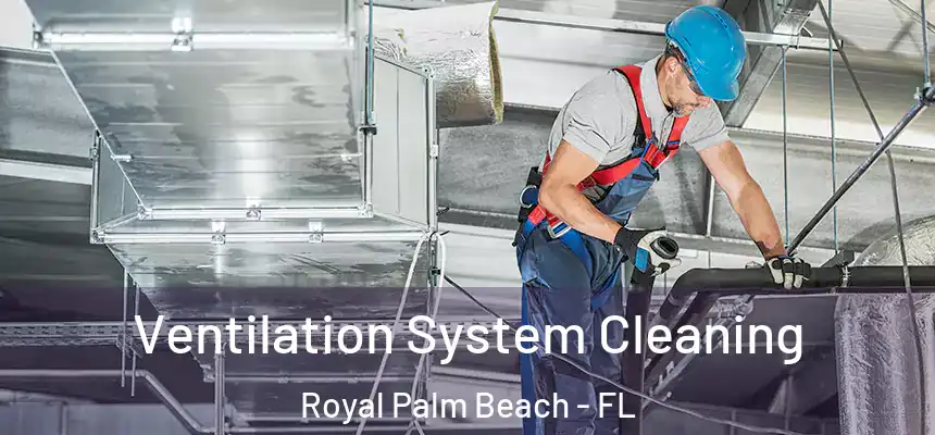 Ventilation System Cleaning Royal Palm Beach - FL